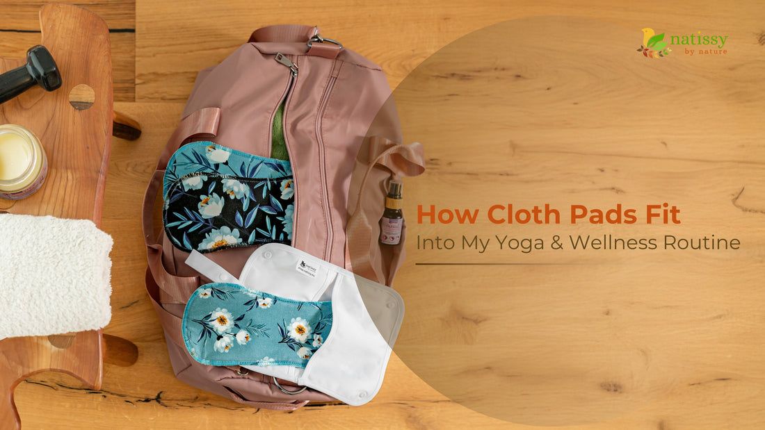 How Cloth Pads Fit Into My Yoga & Wellness Routine