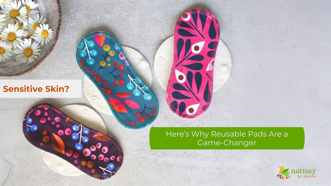 Sensitive Skin? Here’s Why Reusable Pads Are a Game-Changer