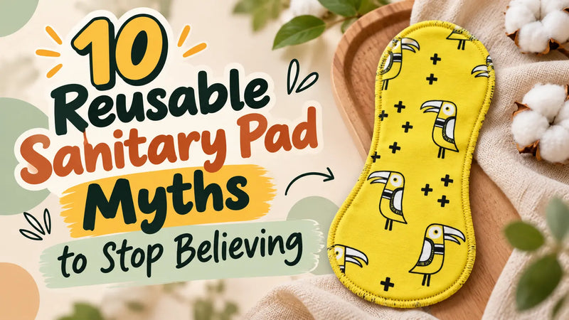 10 Reusable Sanitary Pad Myths to Stop Believing