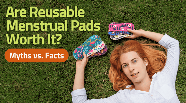 Reusable Menstrual Pads: Myths vs. Facts – What You Need to Know