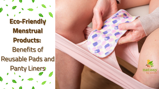Eco‑Friendly Menstrual Products: Benefits of Reusable Pads and Panty Liners