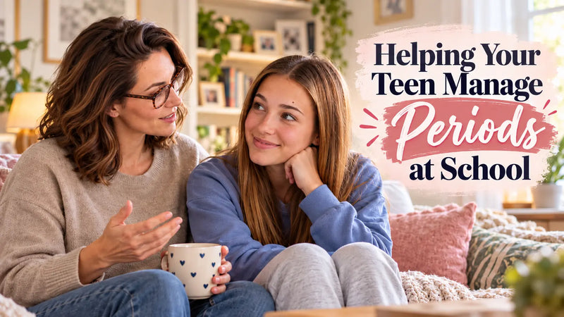 Helping Your Teen Manage Periods at School: A Parent's Guide