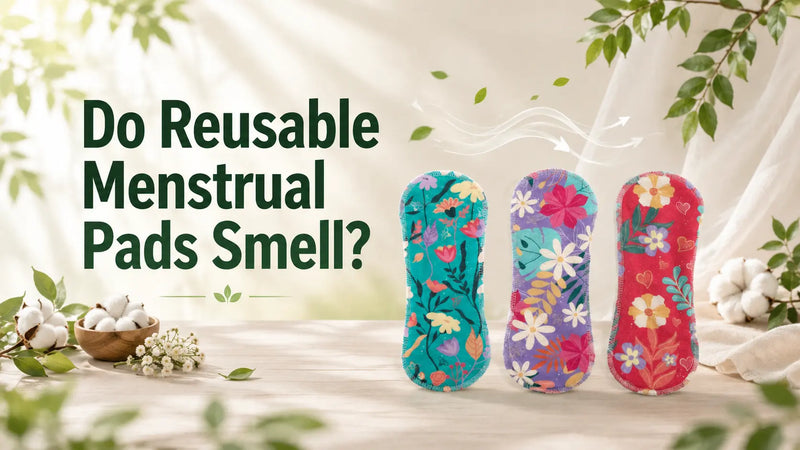 Do Reusable Menstrual Pads Smell? The Honest Truth About Odour