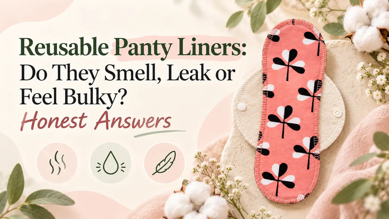 Reusable Panty Liners: Do They Smell, Leak or Feel Bulky? Honest Answers