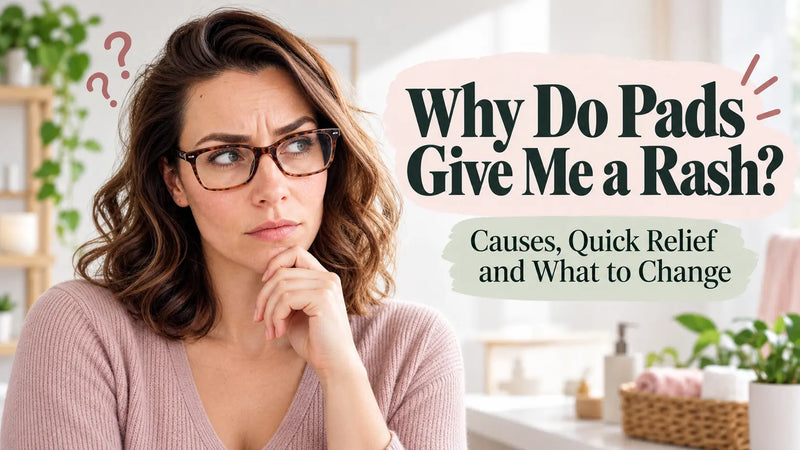 Why Do Pads Give Me a Rash? Causes, Quick Relief and What to Change