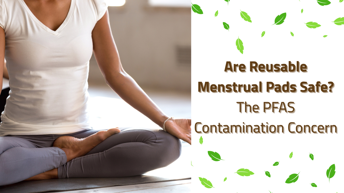 Are Reusable Menstrual Pads Safe? The PFAS Contamination Concern